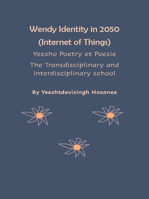 cover image of Wendy Identity in 2050 (Internet of Things), Yeesho Poetry et Poesie , the Transdisciplinary & Interdisciplinary school